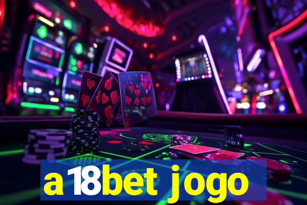a18bet jogo